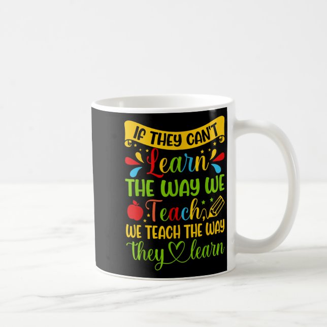 If They Can't Learn The Way We Teach Special Educa Kaffeetasse (Rechts)