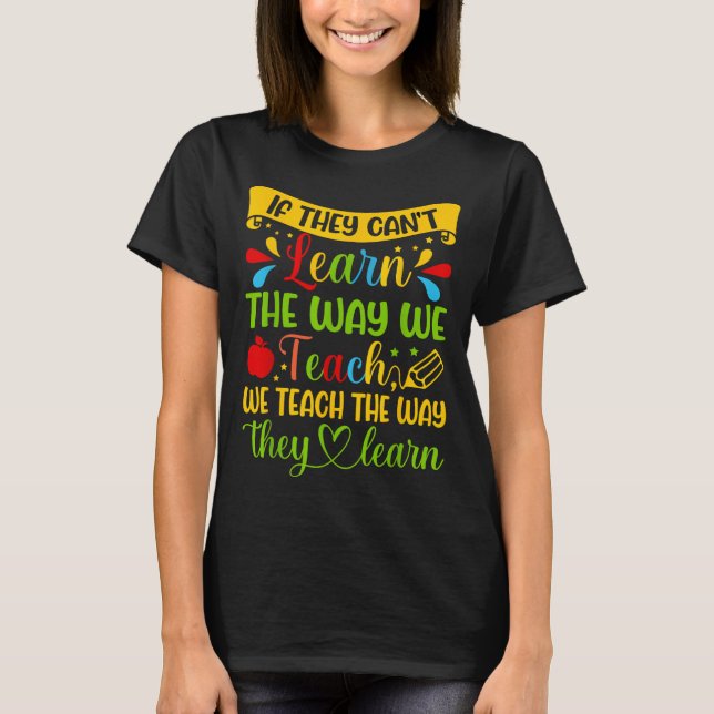 If They Can't Learn The Way We Teach Special Educa T-Shirt (Vorderseite)