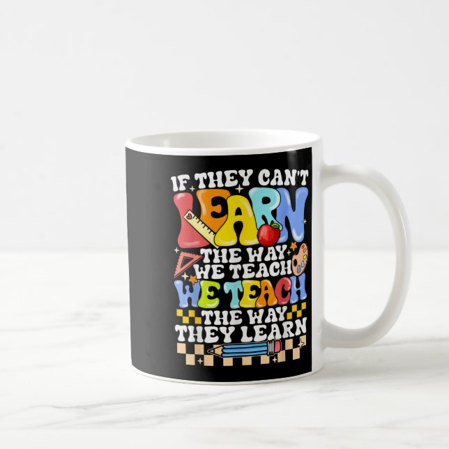 If They Can't Learn The Way We Teach Sped Teacher  Kaffeetasse (Rechts)