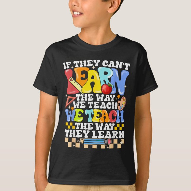 If They Can't Learn The Way We Teach Sped Teacher  T-Shirt (Vorderseite)