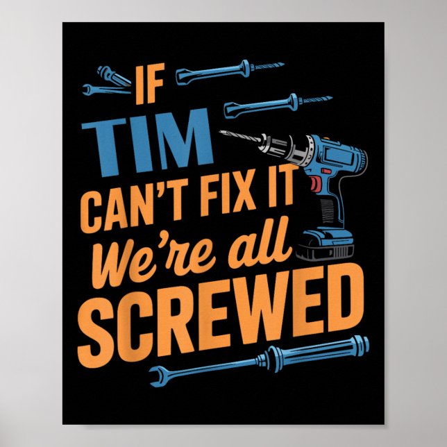 If Tim Can't Fix It We're All Screwed Name Tim  Poster (Vorne)