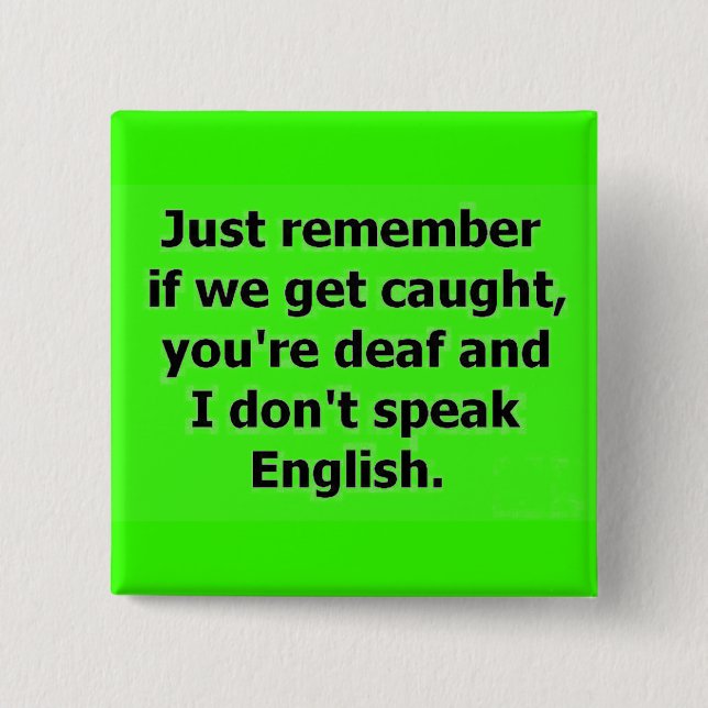 IF WE GET CAUGHT YOU ARE DEAF AND I DON'T SPEAK EN BUTTON (Vorderseite)