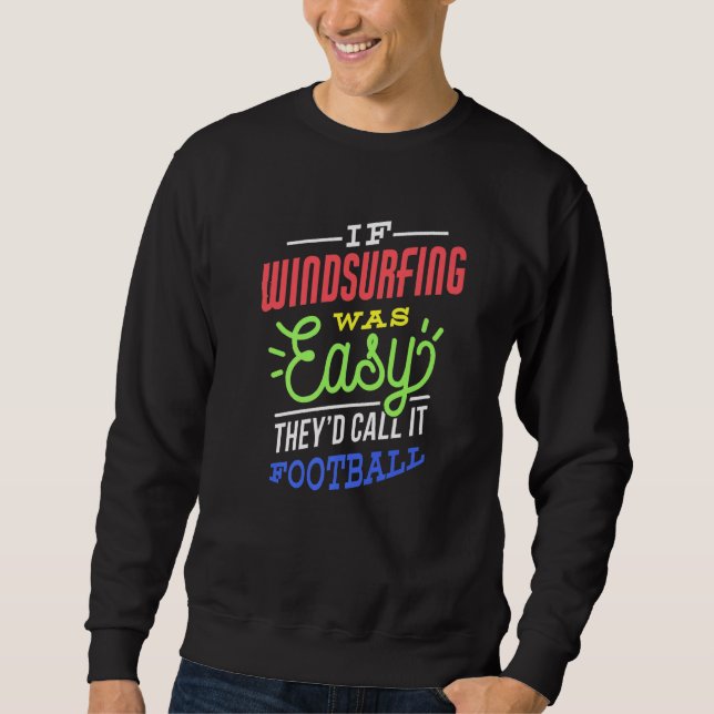 If Windsurfing Was Easy Saying Funny Windsurfer Pr Sweatshirt (Vorderseite)