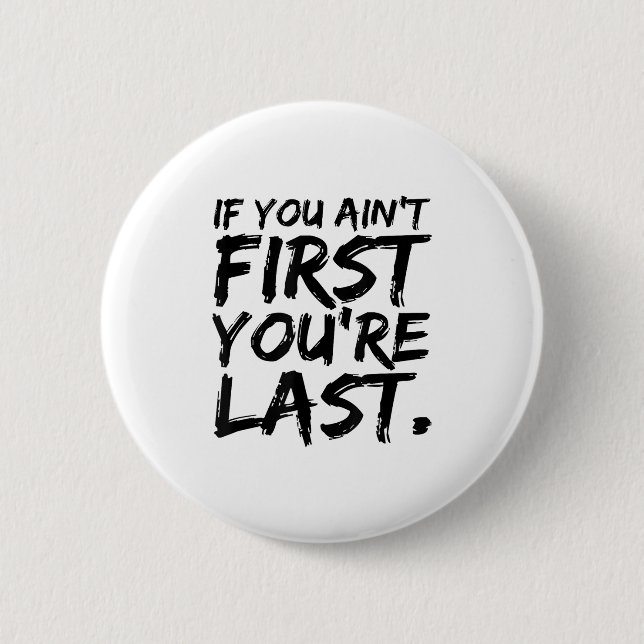 If You Ain't First You're Last Funny Motivational  Button (Vorderseite)