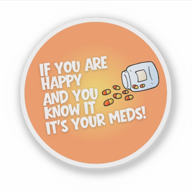 If You Are Happy It's Your Meds Aufkleber (Vorderseite)