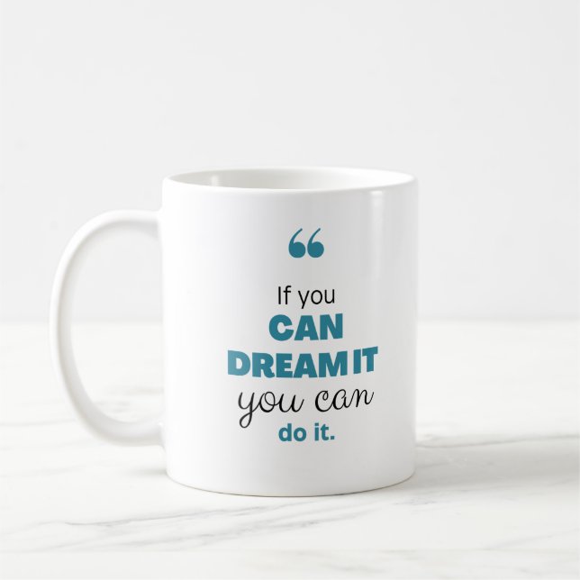 If you can dream it you can do it Motivation Kaffeetasse (Links)