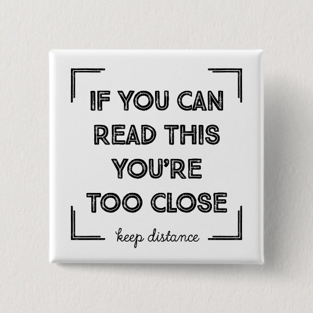 If You Can Read This, You Are Too Close Button (Vorderseite)