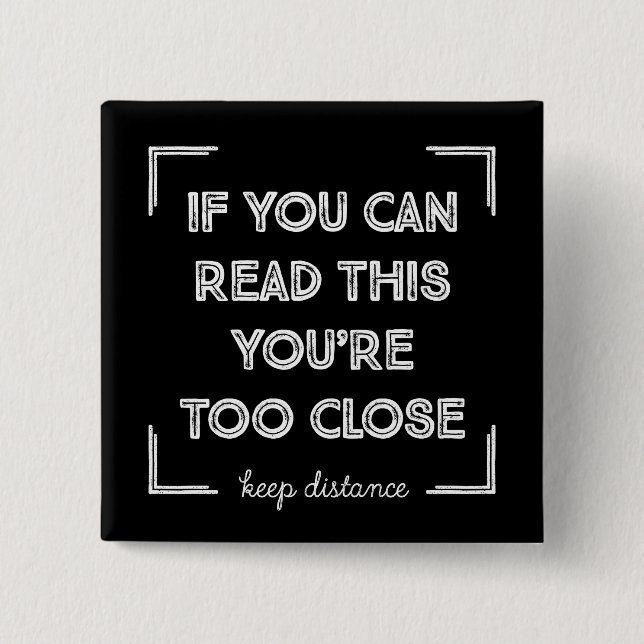 If You Can Read This, You Are Too Close. Button (Vorderseite)