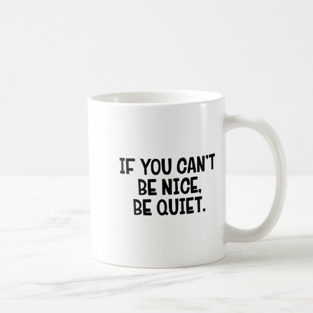 If You Can’t Be Nice Be Quiet  Kaffeetasse (Rechts)