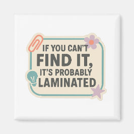 If You Can’t Find It, It’s Probably Laminated  Magnet