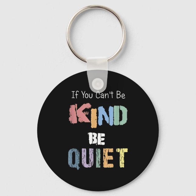 If You Can't Be Kind Be Quiet  Schlüsselanhänger (Vorderseite)