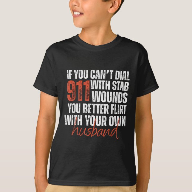 If You Can't Dial 911 With Stab Wounds You Better  T-Shirt (Vorderseite)
