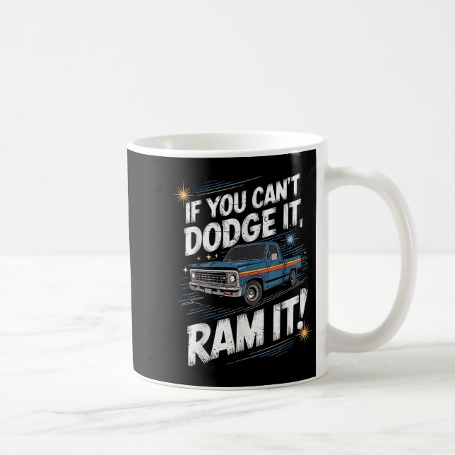 If You Can't Dodge It Ram It Ck Up Truck  Kaffeetasse (Rechts)