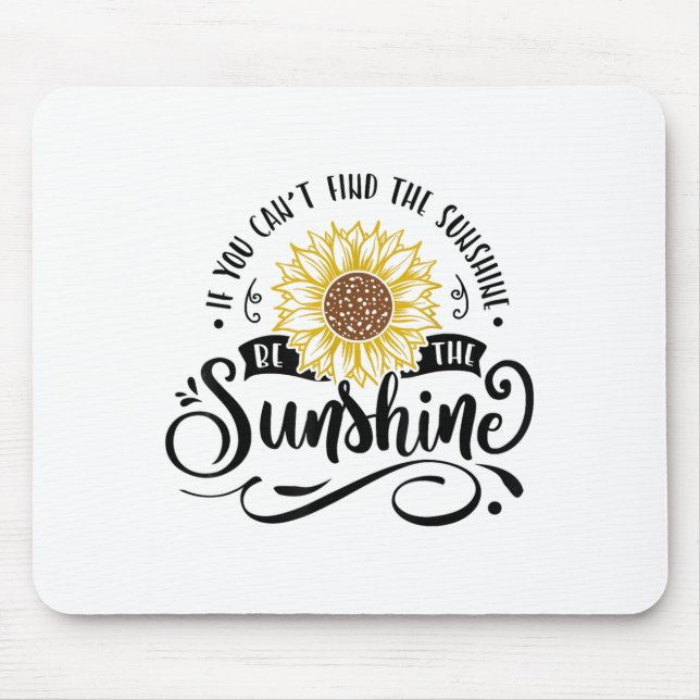 If You Can't Find The Sunshine Be The Sunshine Mot Mousepad (Vorne)