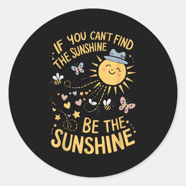 If You Can't Find The Sunshine Be The Sunshine  Runder Aufkleber (Vorderseite)