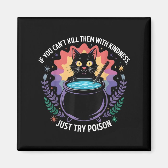 If You Can't Kill Them With Kindness Funny Sarcast Magnet (Vorne)