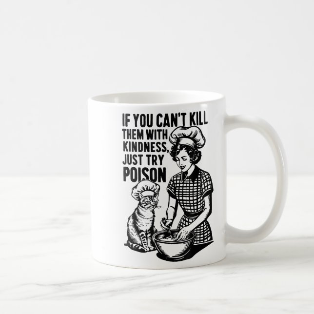 If You Can't Kill Them With Kindness Just Try Ison Kaffeetasse (Rechts)