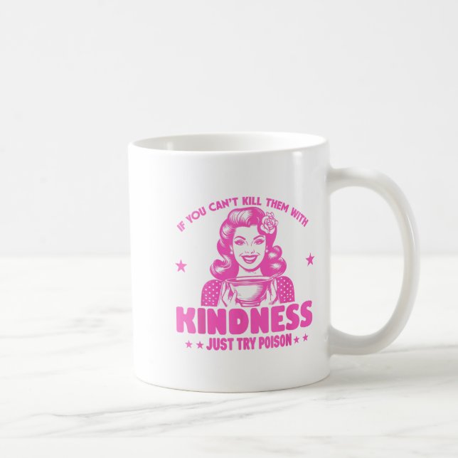 If You Can't Kill Them With Kindness Just Try Ison Kaffeetasse (Rechts)