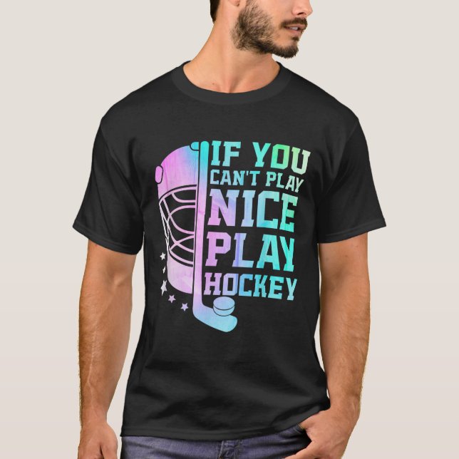 If You Can't Play Nice Play Hockey Funny Ice Hocke T-Shirt (Vorderseite)