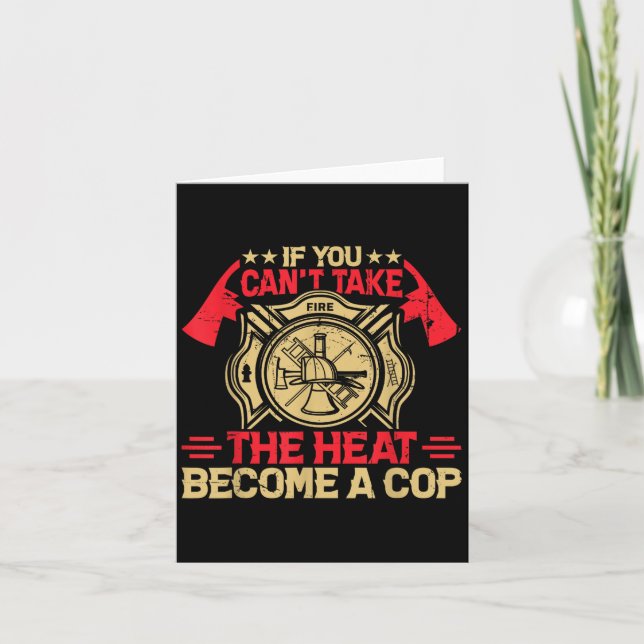 If You Can't Take The Heat Become A Cop Firefighti Karte (Vorderseite)