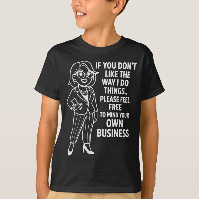 If You Don't Like The Way I Do Things Please Feel  T-Shirt (Vorderseite)