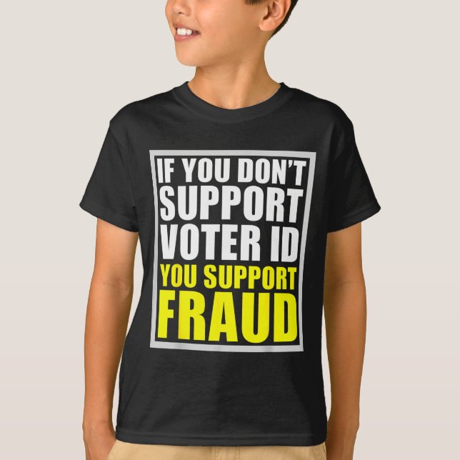 If You Don't Suprt Voter Id You Suprt F.raud  T-Shirt (Vorderseite)