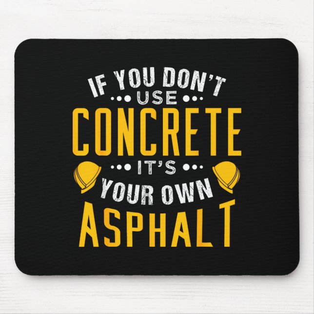 If You Don't Use Concrete, It's Your Own Asphalt  Mousepad (Vorne)