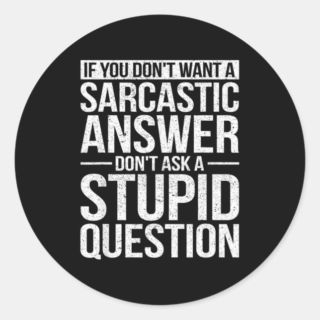 If You Dont Want A Sarcastic Answer Dont Ask Me  Runder Aufkleber (Vorderseite)