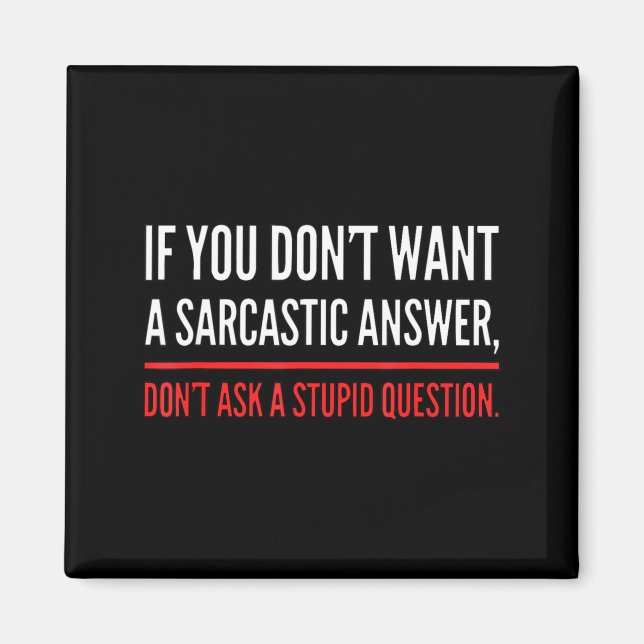 If You Dont Want A Sarcastic Answer Funny Novelty  Magnet (Vorne)