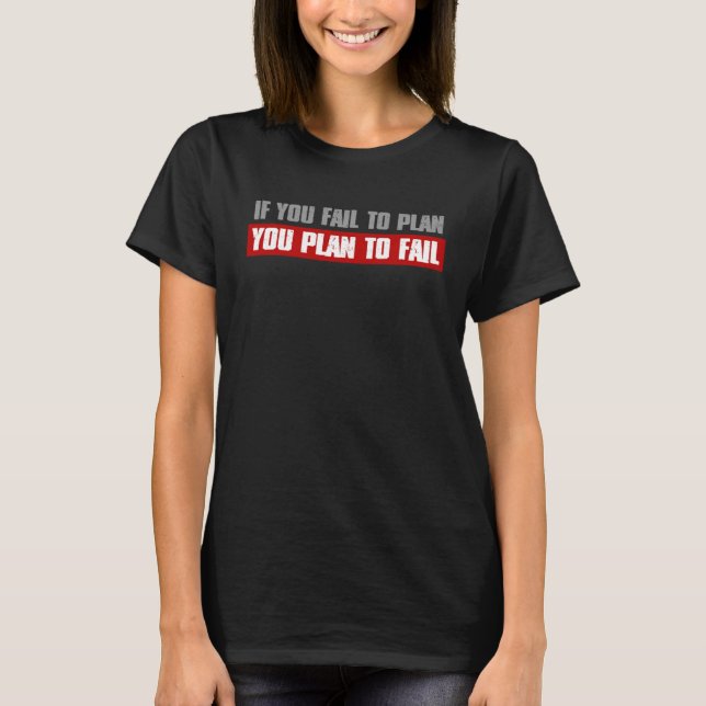 IF YOU FAIL TO PLAN YOU PLAN TO FAIL Smart Bold T-Shirt (Vorderseite)