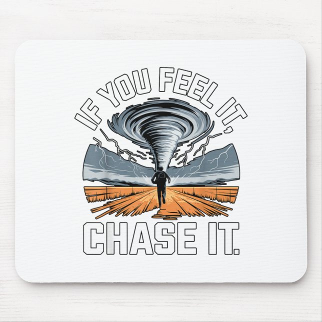 If You Feel It Chase It Chaser Chasing Tornadoe Ch Mousepad (Vorne)