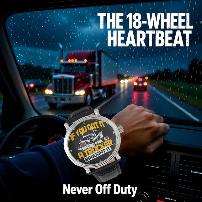 If You Got It, Trucker Brought It Armbanduhr (Von Creator hochgeladen)