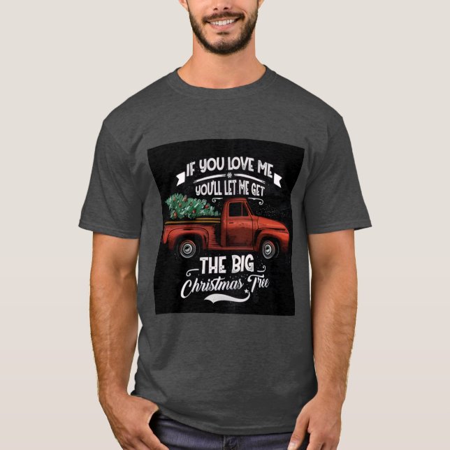If You Love Me You'll Let Me Get the Big Christmas T-Shirt (Vorderseite)