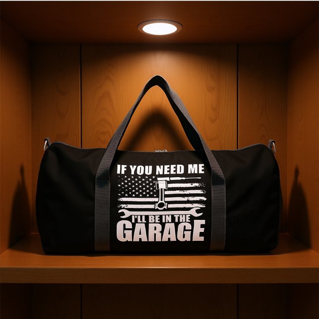 IF YOU NEED ME I'LL BE IN THE GARAGE  DUFFLE BAG (Von Creator hochgeladen)