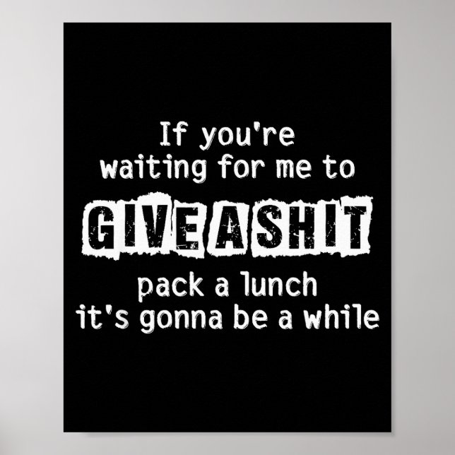If You’re Waiting For Me To Give A , Funny Sarcast Poster (Vorne)