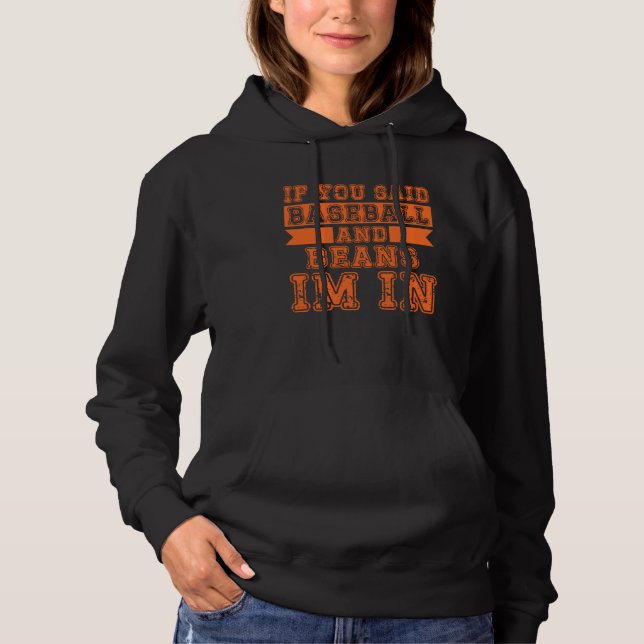 If You Said Baseball And Beans I m In Hoodie (Vorderseite)