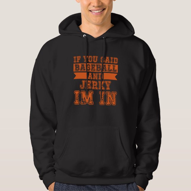 If You Said Baseball And Jerky I m In Hoodie (Vorderseite)