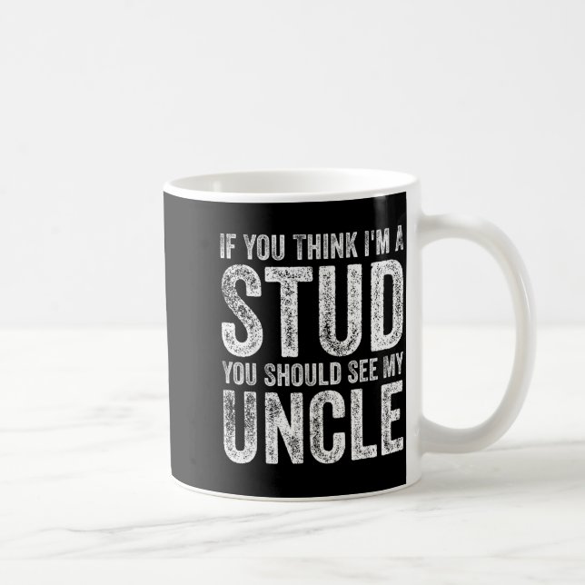 If You Think I'm A Stud You Should See My Uncle Fu Kaffeetasse (Rechts)