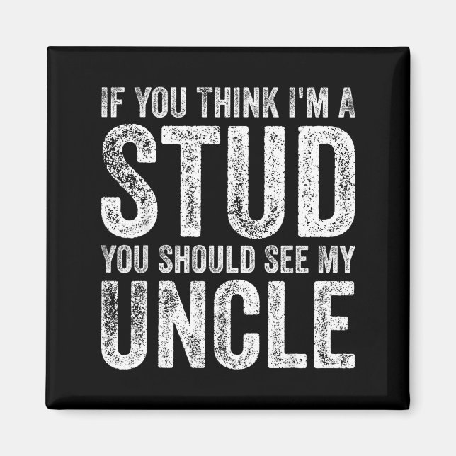 If You Think I'm A Stud You Should See My Uncle Fu Magnet (Vorne)