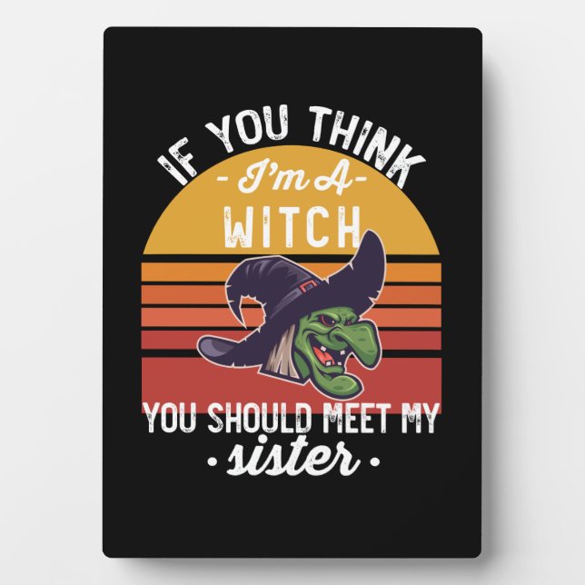 If You Think I'm A Witch You Should Meet My Sister Fotoplatte (Vorderseite)