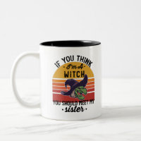 If You Think I'm A Witch You Should Meet My Sister