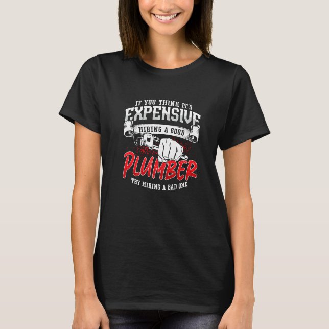 If You Think It's Expensive Master Plumbing Pipe P T-Shirt (Vorderseite)