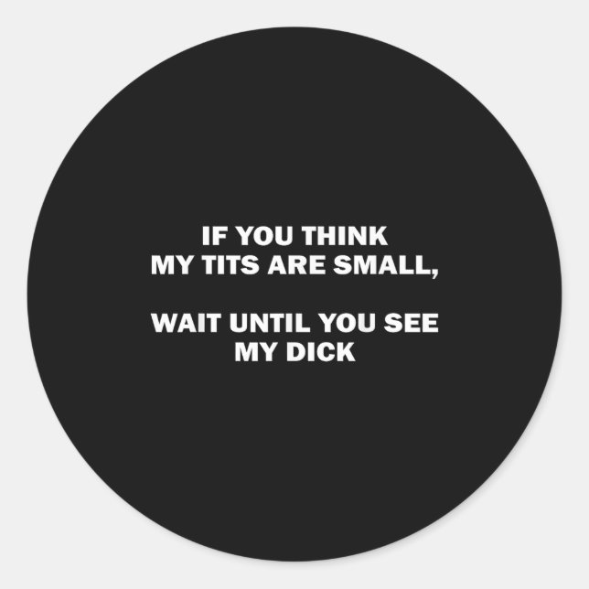 If You Think My Are Small Wait Until Funny Saying  Runder Aufkleber (Vorderseite)