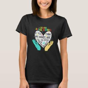 If You Think My Hands Are Full School Social Worke T-Shirt