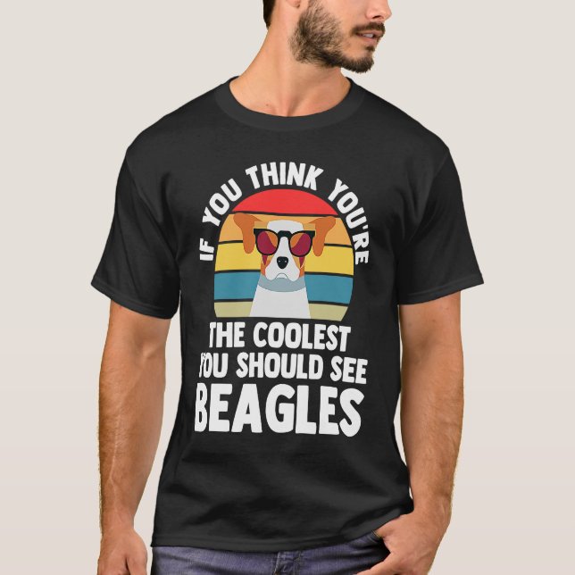 if you think yiu're you chould see beagles beagles T-Shirt (Vorderseite)