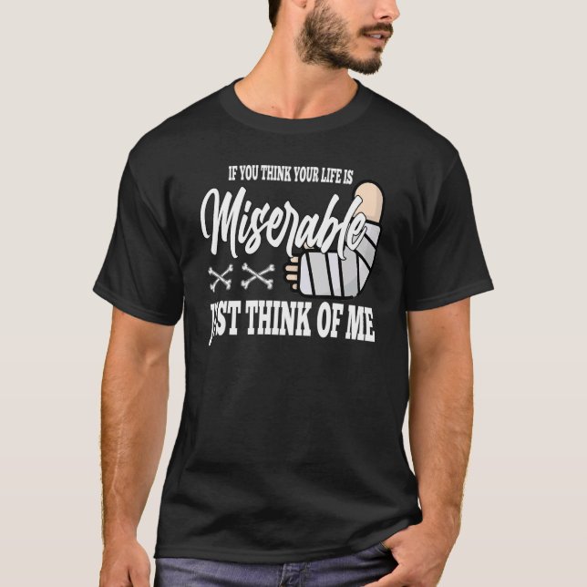 if you think your life is miserable Broken Leg Rec T-Shirt (Vorderseite)