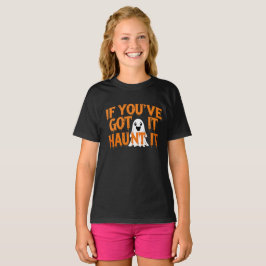 If You’ve Got It, Haunt It – Funny Halloween Ghost T-Shirt