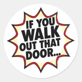 If You Walk Out That Door... Runder Aufkleber