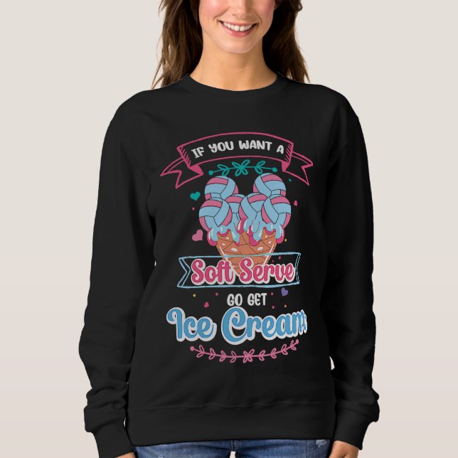 If You Want A Soft Serve Go Get Ice Cream  Volleyb Sweatshirt (Vorderseite)