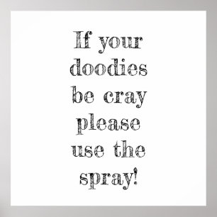 if your doodies be cray please use the spray poster